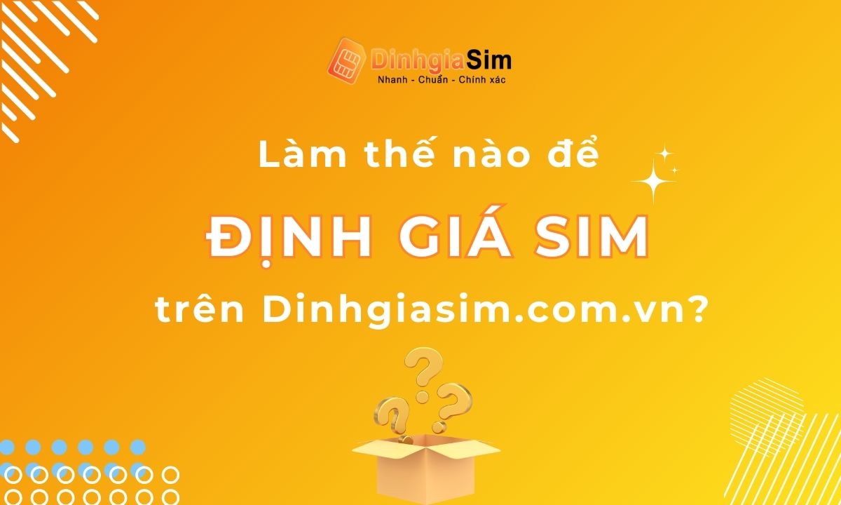 Làm thế nào để định giá SIM trên Dinhgiasim.com.vn?