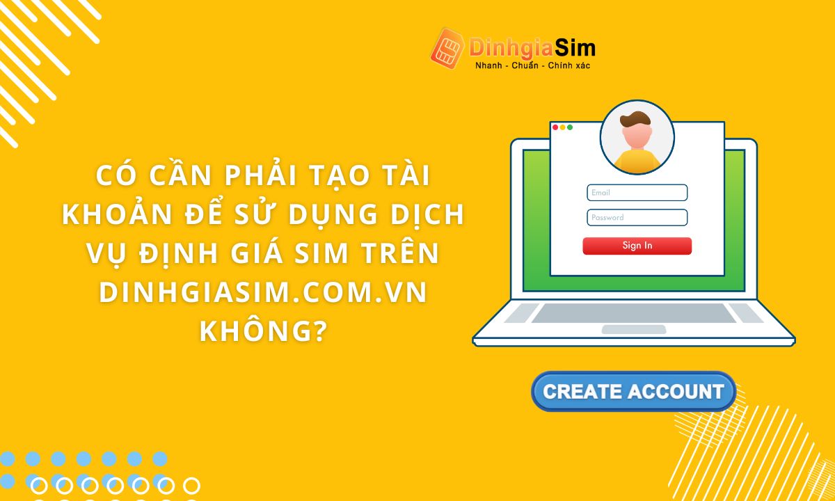 Có cần phải tạo tài khoản để sử dụng dịch vụ định giá SIM trên Dinhgiasim.com.vn không?