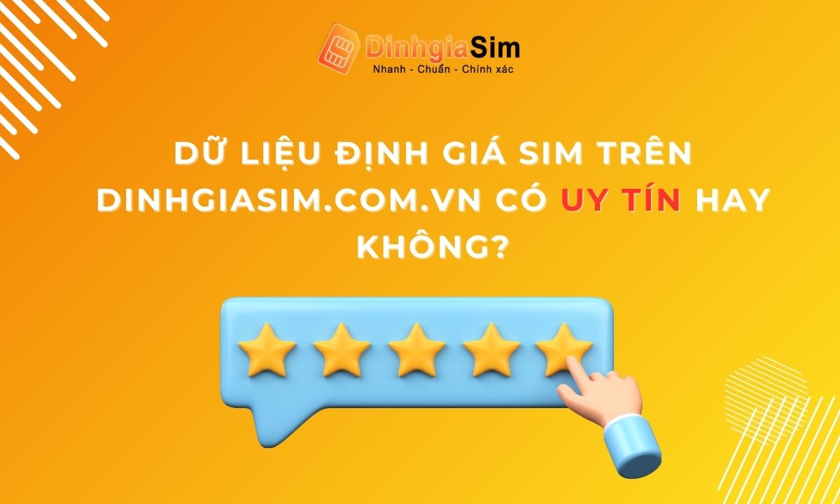 Dữ liệu định giá sim trên Dinhgiasim.com.vn có uy tín hay không?