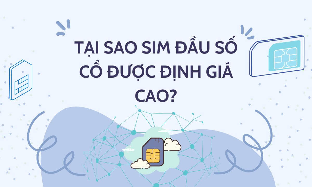 Lý giải tại sao sim đầu số cổ lại được định giá cao?