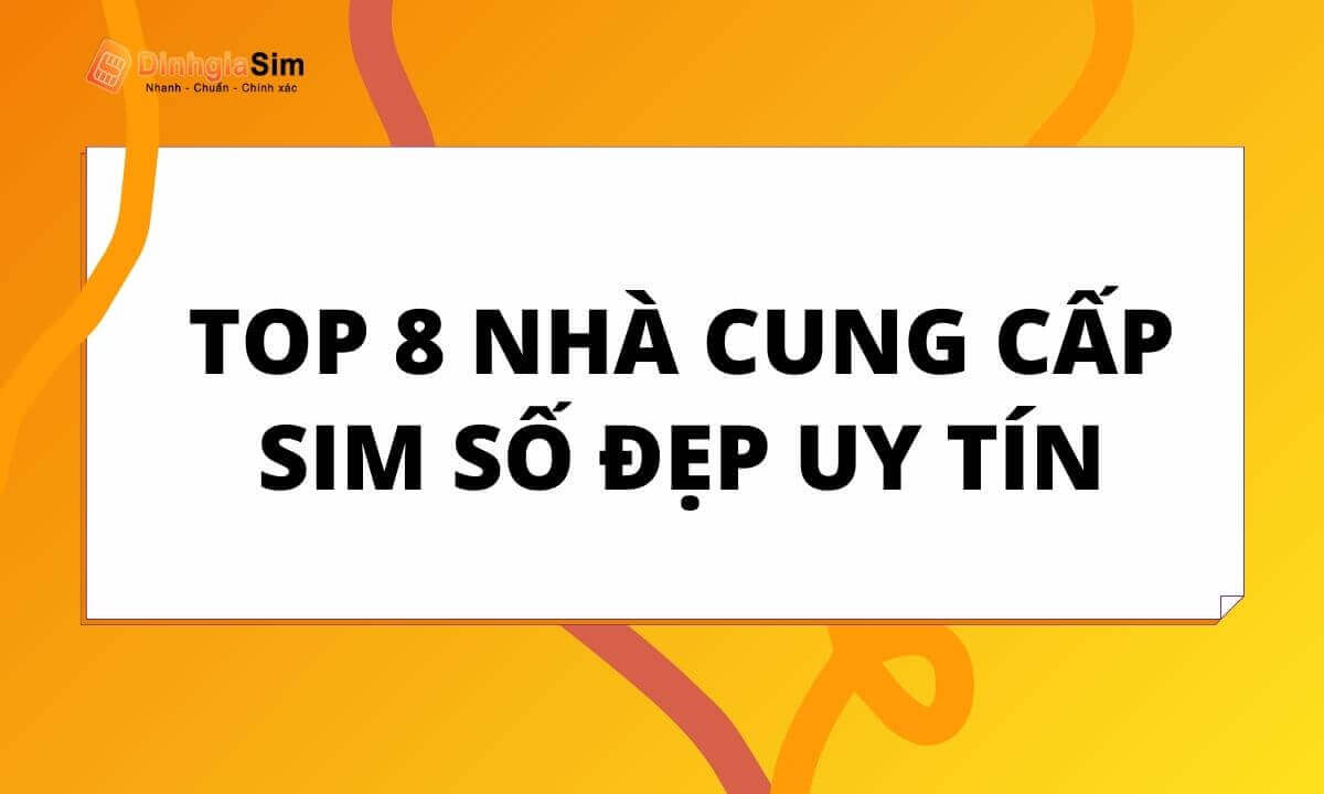 Top 8 nhà cung cấp sim số đẹp uy tín, chất lượng tại Việt Nam