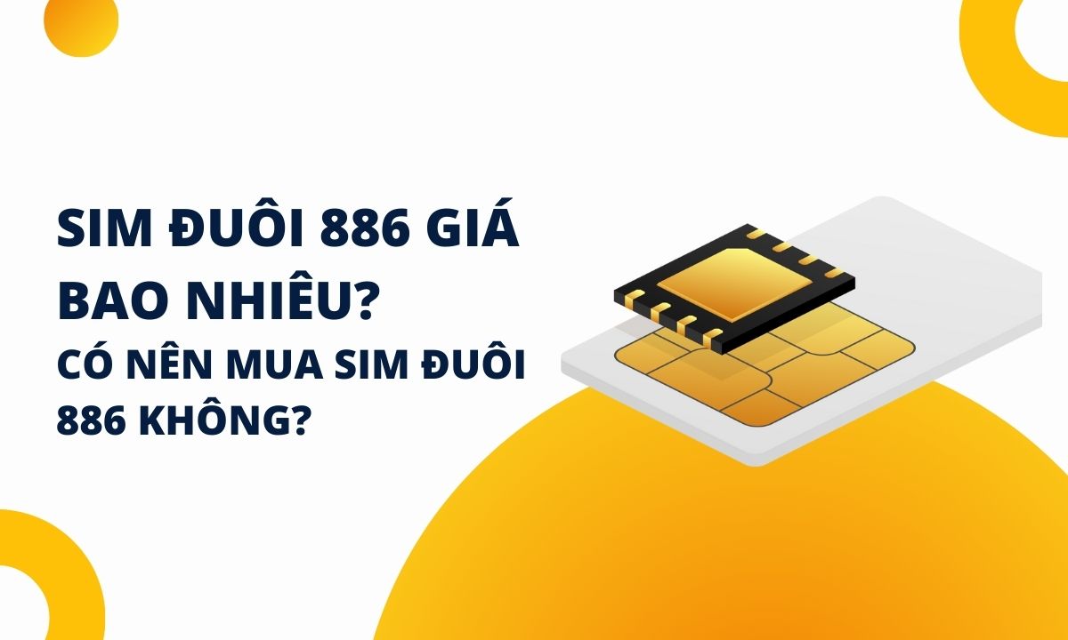 Sim đuôi 886 giá bao nhiêu? Có nên mua sim đuôi 886 không?