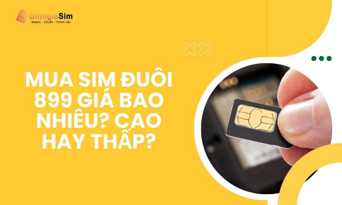 Mua sim đuôi 899 giá bao nhiêu? Cao hay thấp?